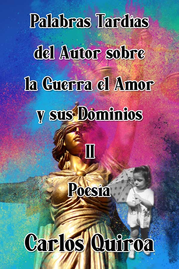 Palabras Tardías del Autor Sobre la Guerra el Amor y sus Dominios II
