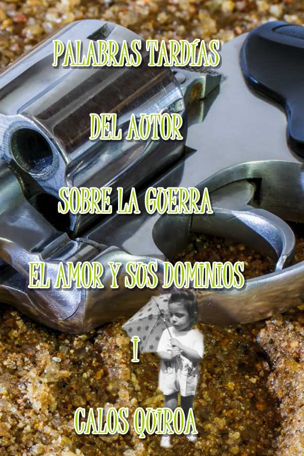 Palabras Tardías del Autor Sobre la Guerra el Amor y sus Dominios I